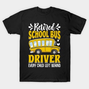 Retired School Bus Driver every child left behind T-Shirt